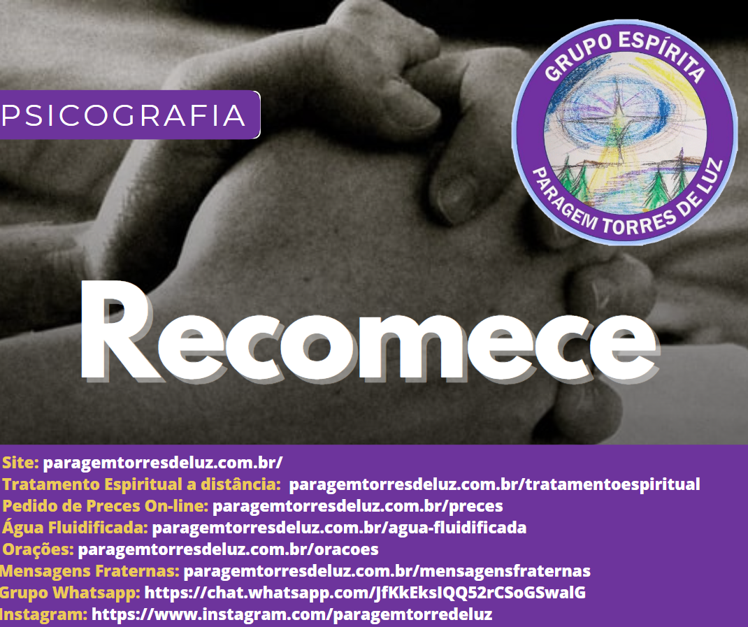 Recomece (Mensagem Psicografada pelo Grupo Espírita Paragem Torres de Luz)