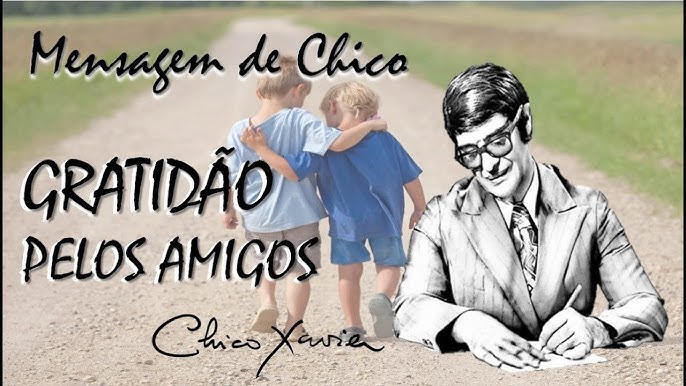 Gratidão Pelos Amigos (Maria Dolores/Chico Xavier)