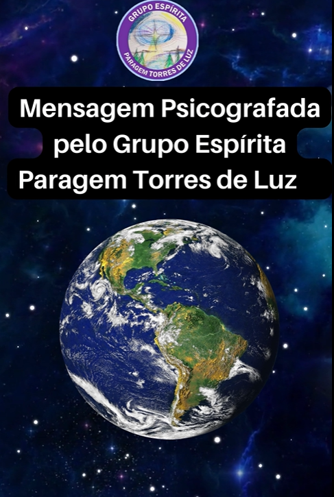 Acontecimentos no Planeta Terra (Mensagem Psicografada pelo Grupo Espírita Paragem Torres de Luz)  