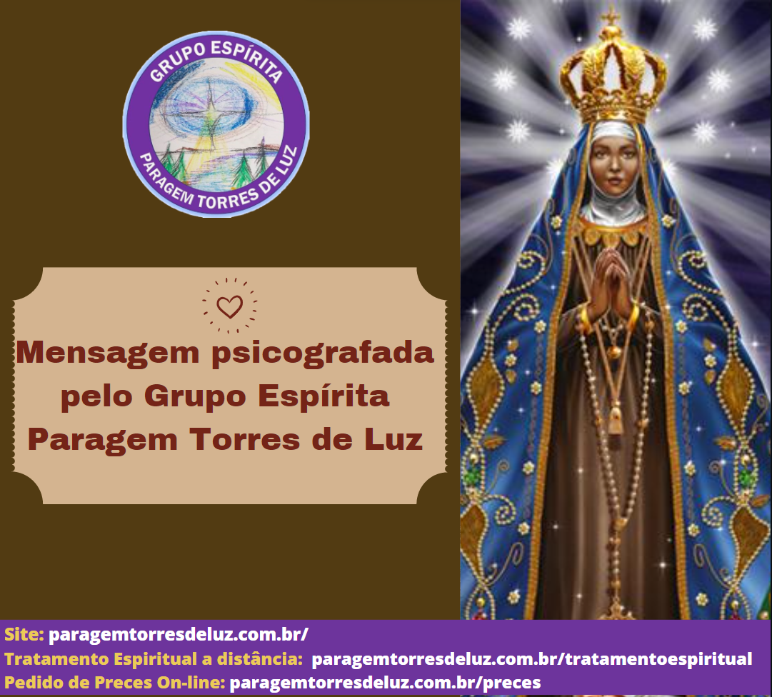 Mensagem Psicografada pelo Grupo Espírita Paragem Torres de Luz)  