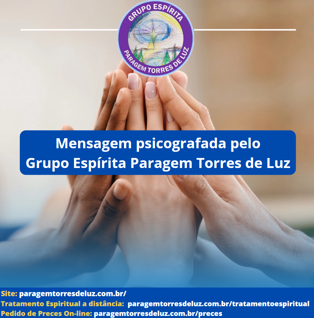 Quão bom e quão suave é que os irmãos vivam em união (Mensagem Psicografada pelo Grupo Espírita Paragem Torres de Luz)